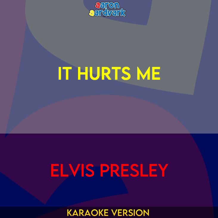 It Hurts Me - Elvis Presley