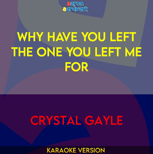 Why Have You Left The One You Left Me For - Crystal Gayle