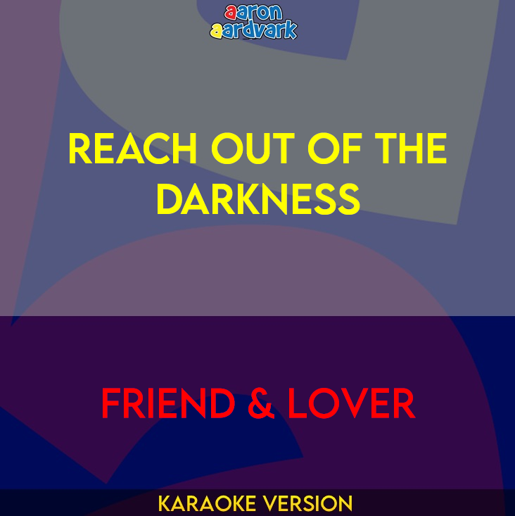 Reach Out Of The Darkness - Friend & Lover