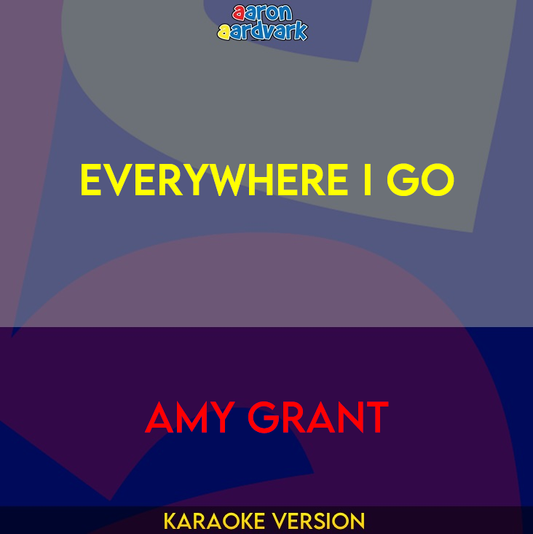 Everywhere I Go - Amy Grant