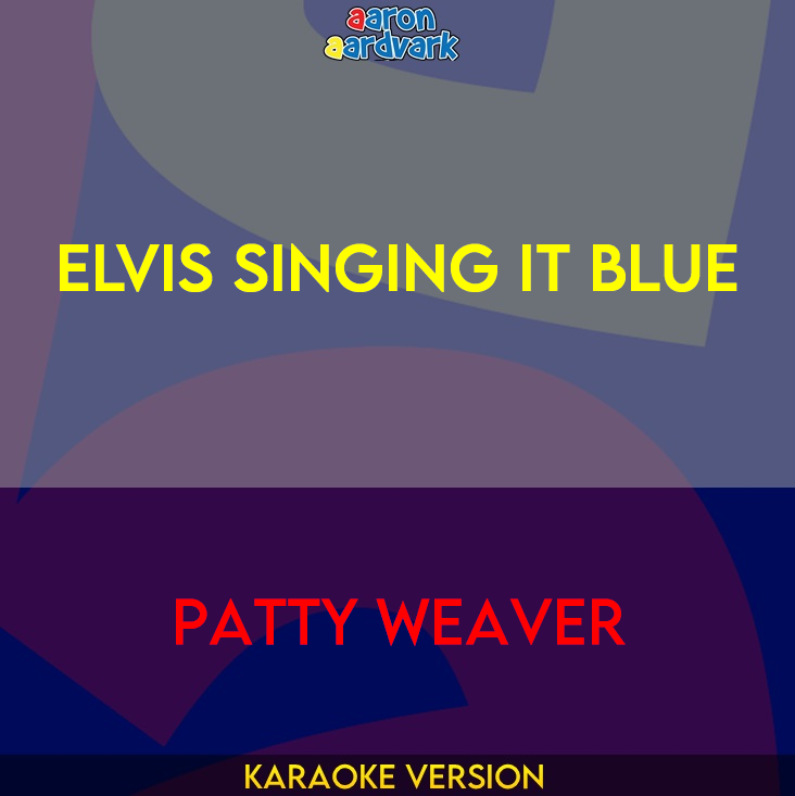 Elvis Singing It Blue - Patty Weaver