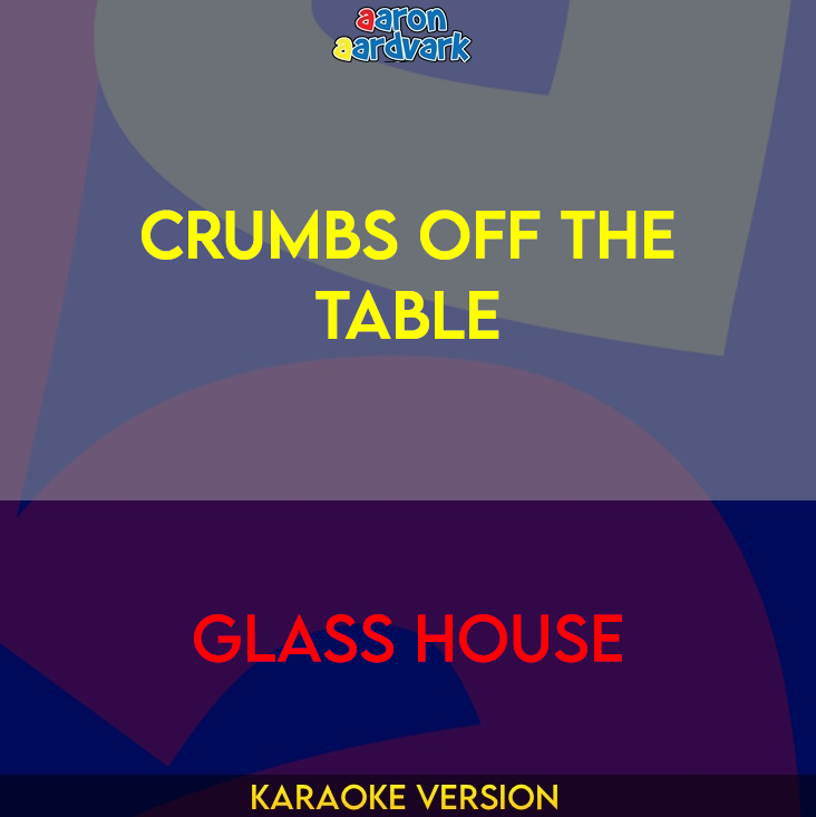 Crumbs Off The Table - Glass House