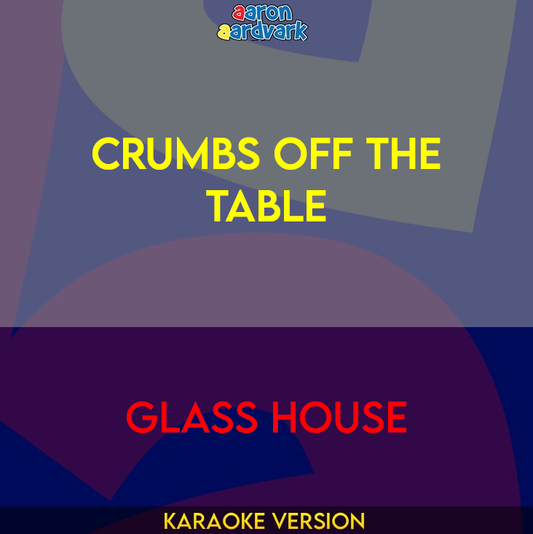 Crumbs Off The Table - Glass House