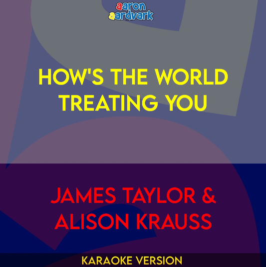 How's The World Treating You - James Taylor & Alison Krauss