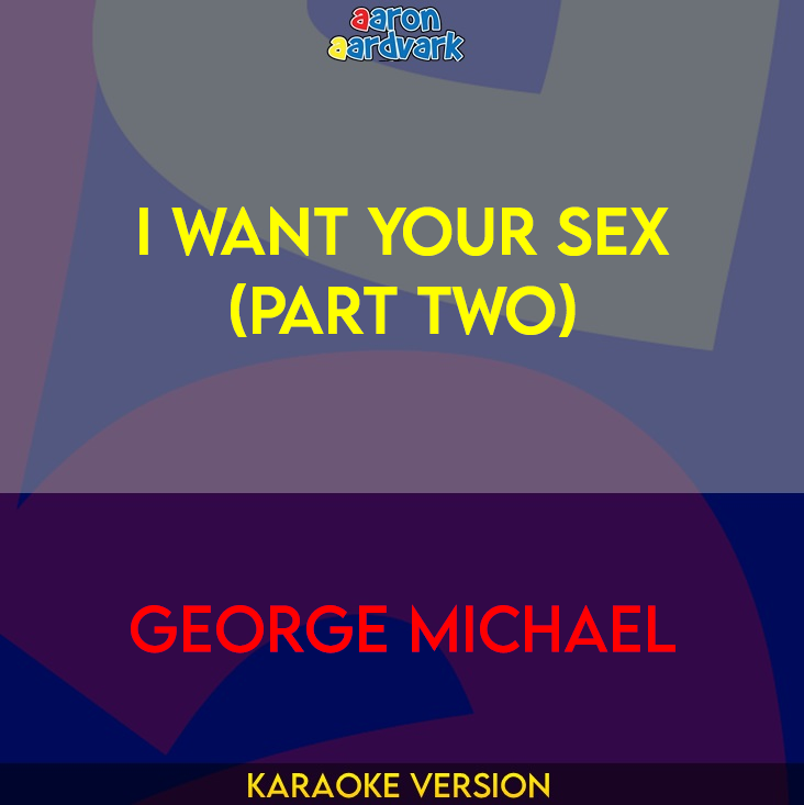 I Want Your Sex (Part Two) - George Michael