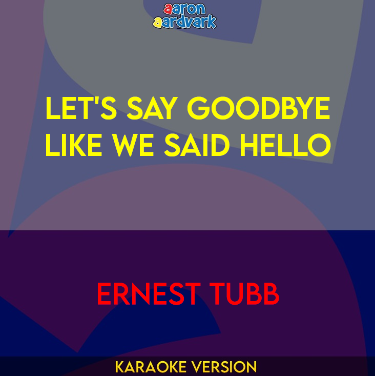 Let's Say Goodbye Like We Said Hello - Ernest Tubb