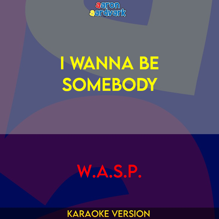 I Wanna Be Somebody - W.A.S.P.