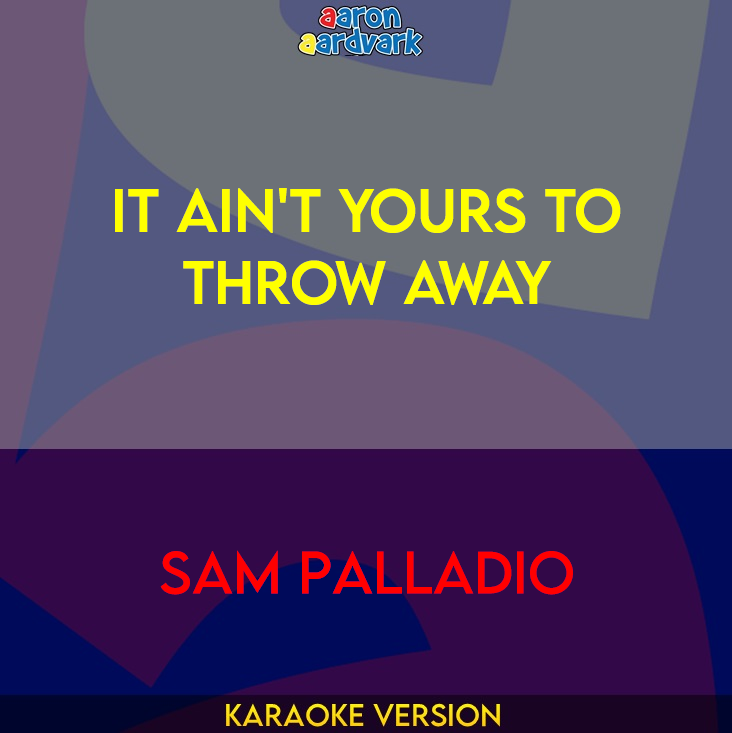 It Ain't Yours To Throw Away - Sam Palladio