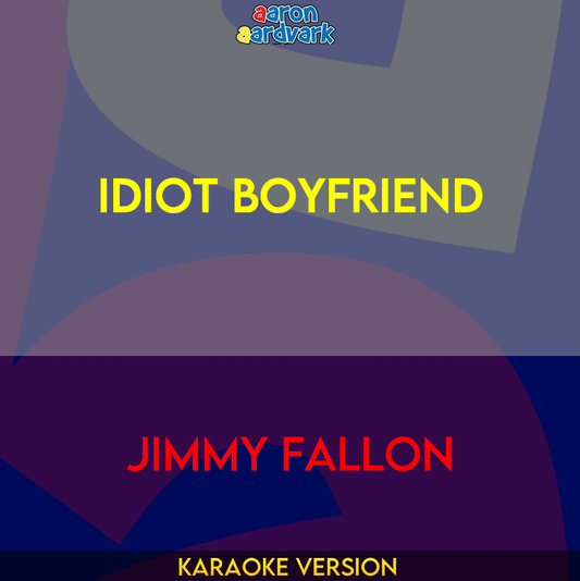 Idiot Boyfriend - Jimmy Fallon
