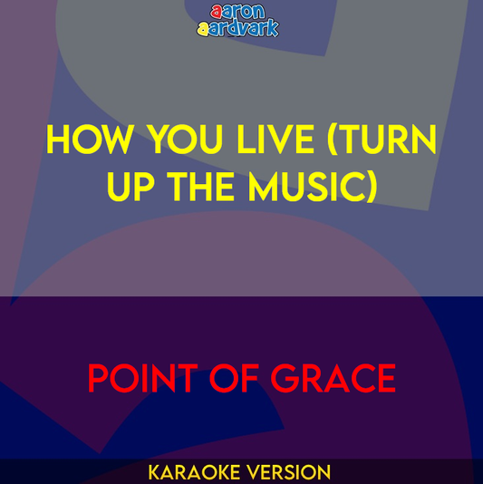 How You Live (Turn Up The Music) - Point Of Grace