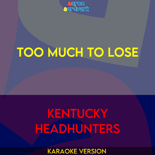 Too Much To Lose - Kentucky Headhunters