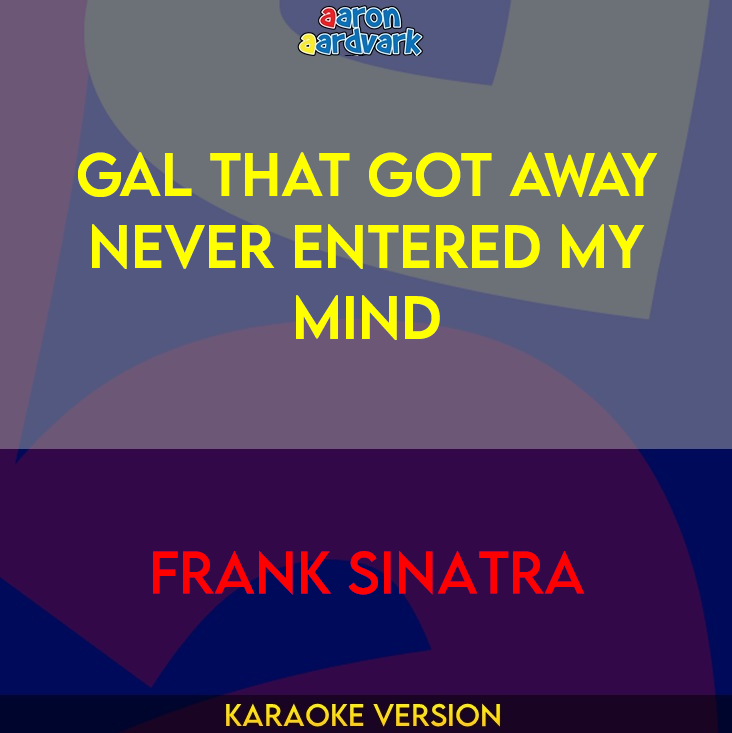 Gal That Got Away Never Entered My Mind - Frank Sinatra