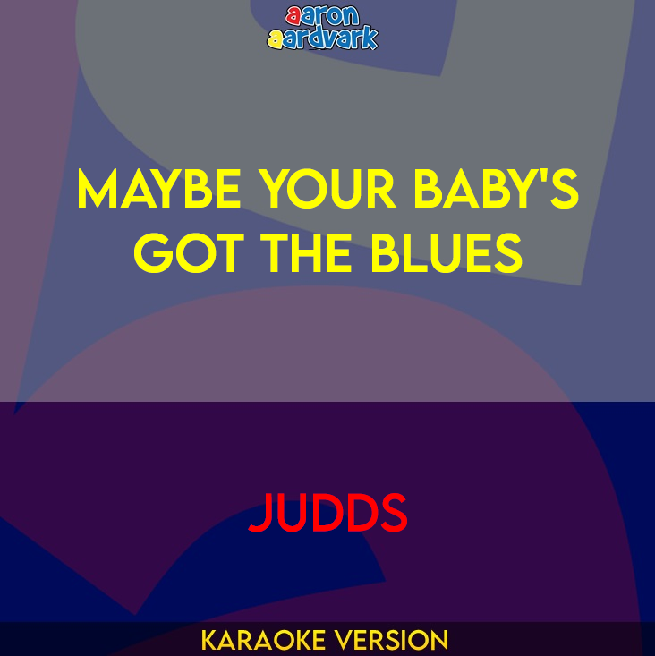 Maybe Your Baby's Got The Blues - Judds