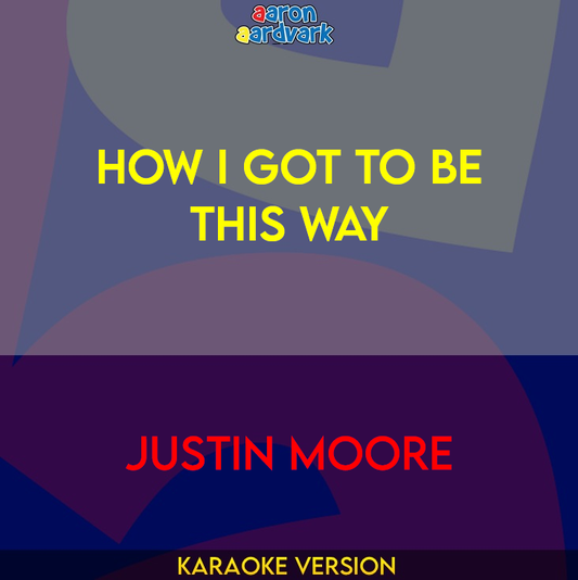 How I Got To Be This Way - Justin Moore