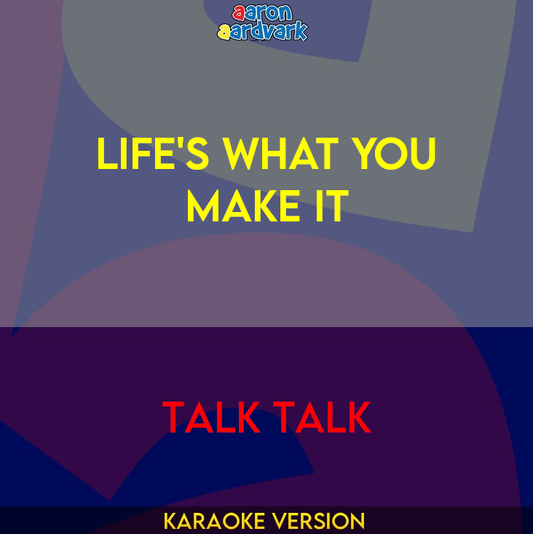 Life's What You Make It - Talk Talk