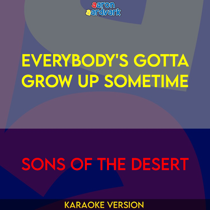 Everybody's Gotta Grow Up Sometime - Sons Of The Desert