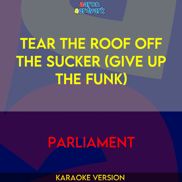 Tear The Roof Off The Sucker (Give Up The Funk) - Parliament