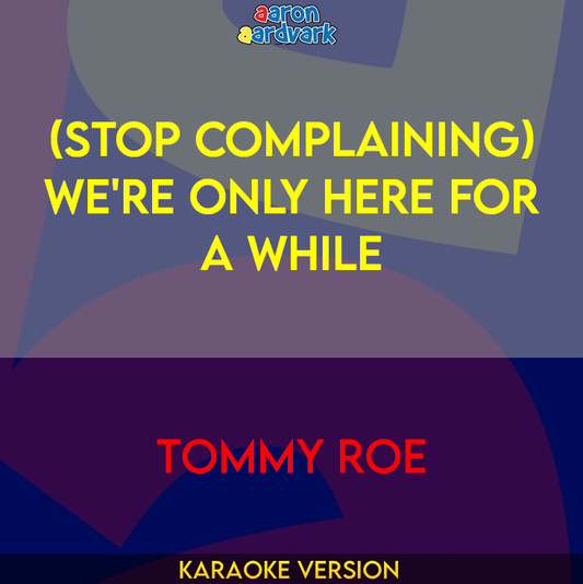 (Stop Complaining) We're Only Here For A While - Tommy Roe