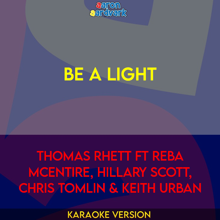 Be A Light - Thomas Rhett ft Reba McEntire, Hillary Scott, Chris Tomlin & Keith Urban