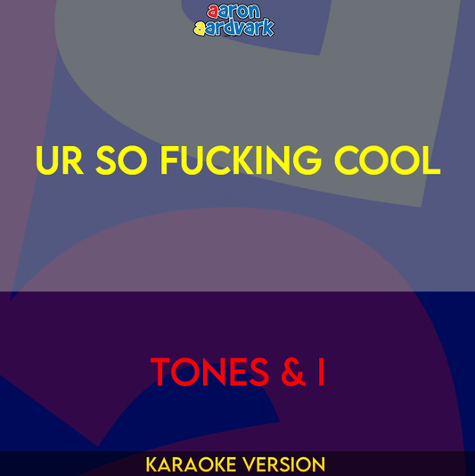 Ur So Fucking Cool - Tones & I