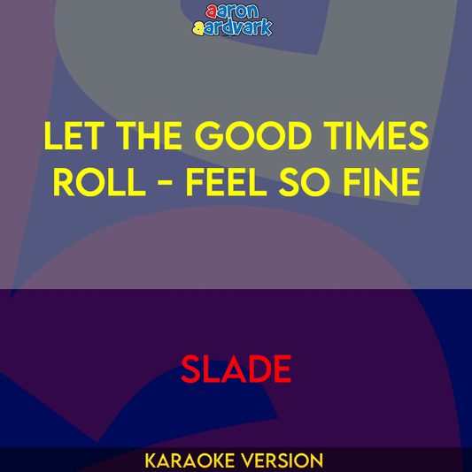 Let The Good Times Roll - Feel So Fine - Slade