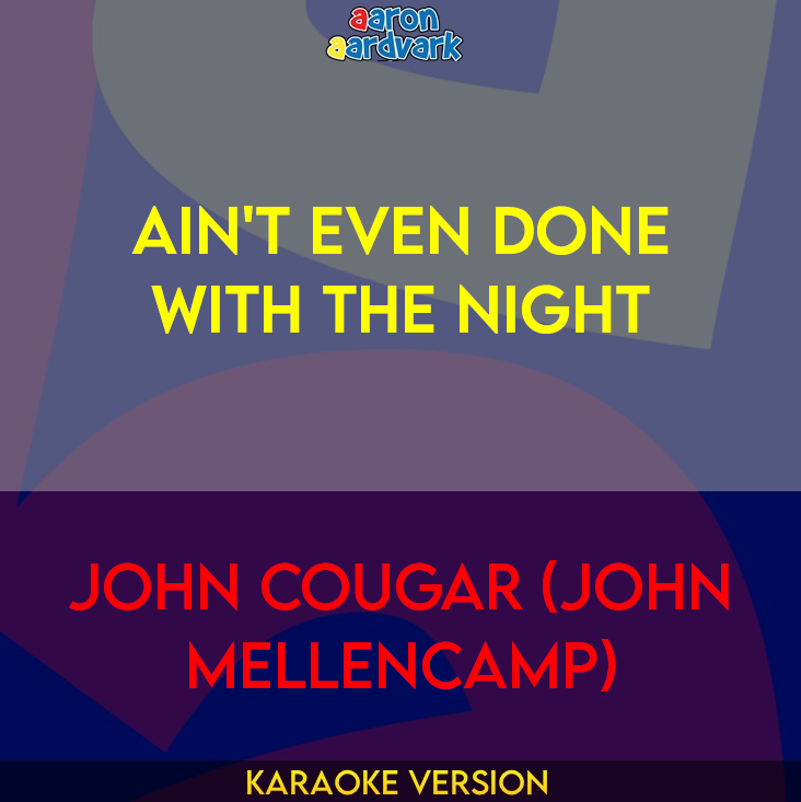 Ain't Even Done With The Night - John Cougar (John Mellencamp)