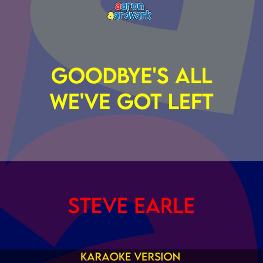 Goodbye's All We've Got Left - Steve Earle