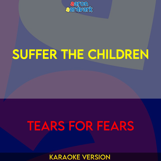 Suffer The Children - Tears For Fears