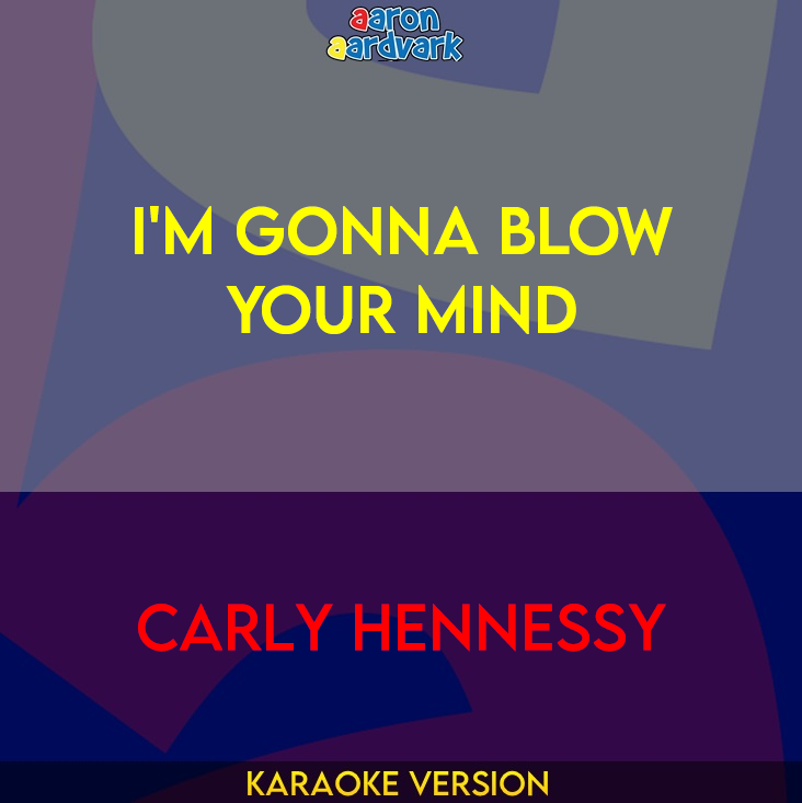 I'm Gonna Blow Your Mind - Carly Hennessy