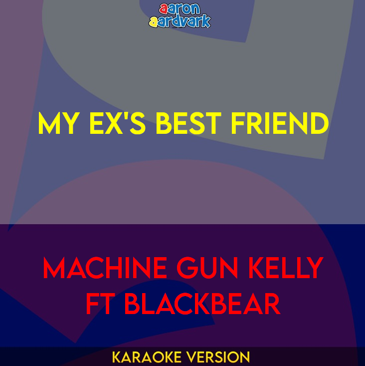 My Ex's Best Friend - Machine Gun Kelly ft blackbear