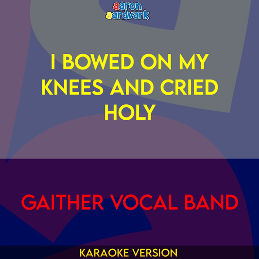 I Bowed On My Knees And Cried Holy - Gaither Vocal Band