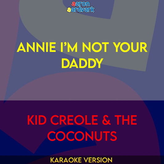 Annie I’m Not Your Daddy - Kid Creole & The Coconuts