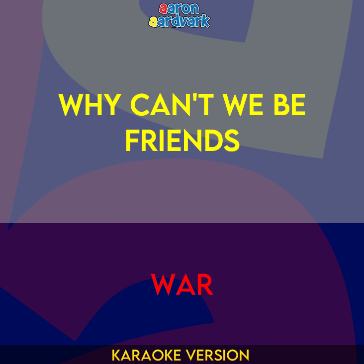 Why Can't We Be Friends - War