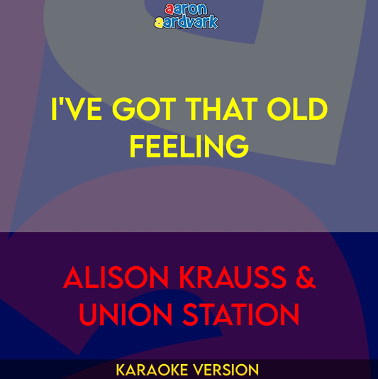 I've Got That Old Feeling - Alison Krauss & Union Station