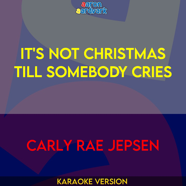 It's Not Christmas Till Somebody Cries - Carly Rae Jepsen