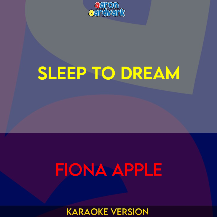 Sleep To Dream - Fiona Apple