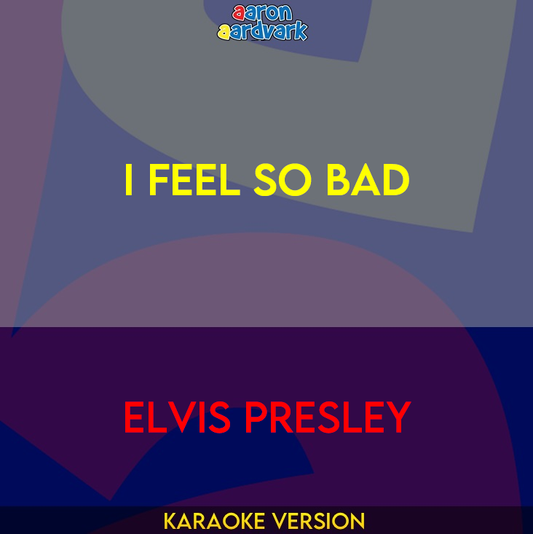 I Feel So Bad - Elvis Presley