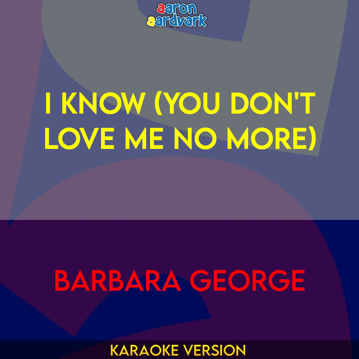 I Know (You Don't Love Me No More) - Barbara George