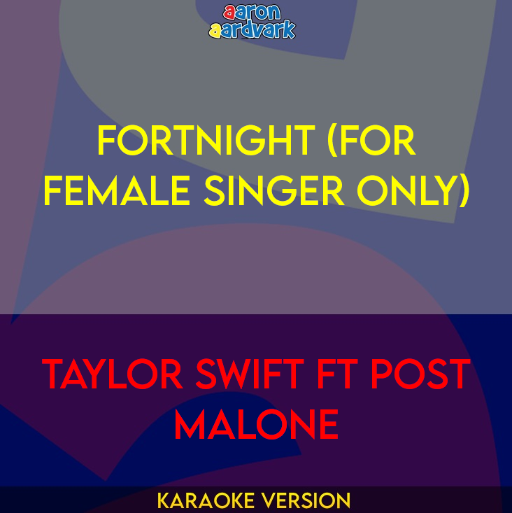 Fortnight (for female singer only) - Taylor Swift ft Post Malone