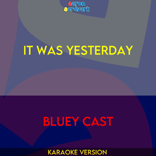 It Was Yesterday - Bluey Cast