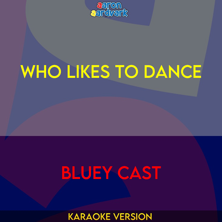 Who Likes To Dance - Bluey Cast