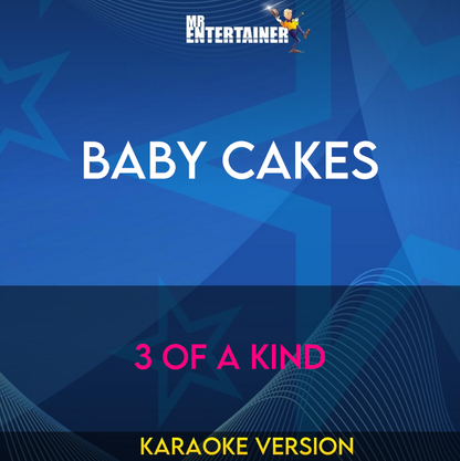 Baby Cakes - 3 Of A Kind (Karaoke Version) from Mr Entertainer Karaoke