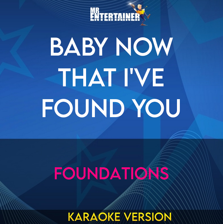 Baby Now That I've Found You - Foundations (Karaoke Version) from Mr Entertainer Karaoke