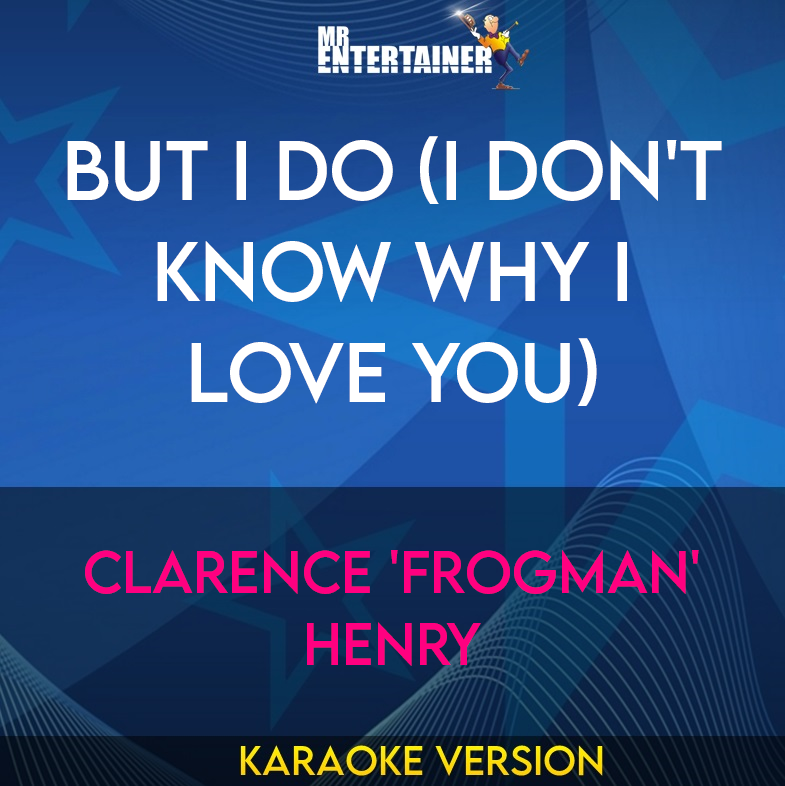 But I Do (I Don't Know Why I Love You) - Clarence 'Frogman' Henry (Karaoke Version) from Mr Entertainer Karaoke