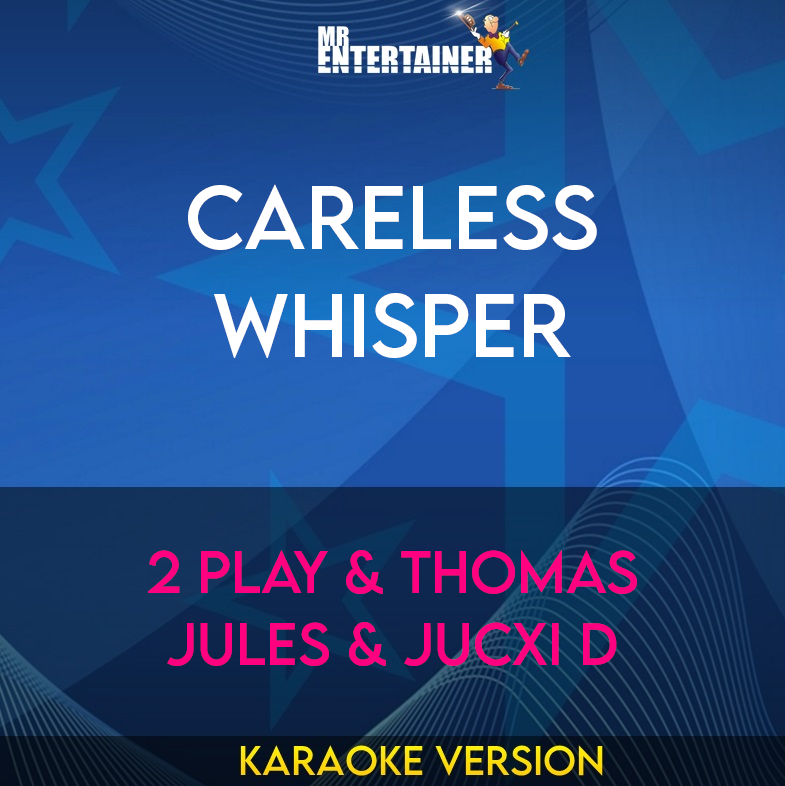 Careless Whisper - 2 Play & Thomas Jules & Jucxi D (Karaoke Version) from Mr Entertainer Karaoke