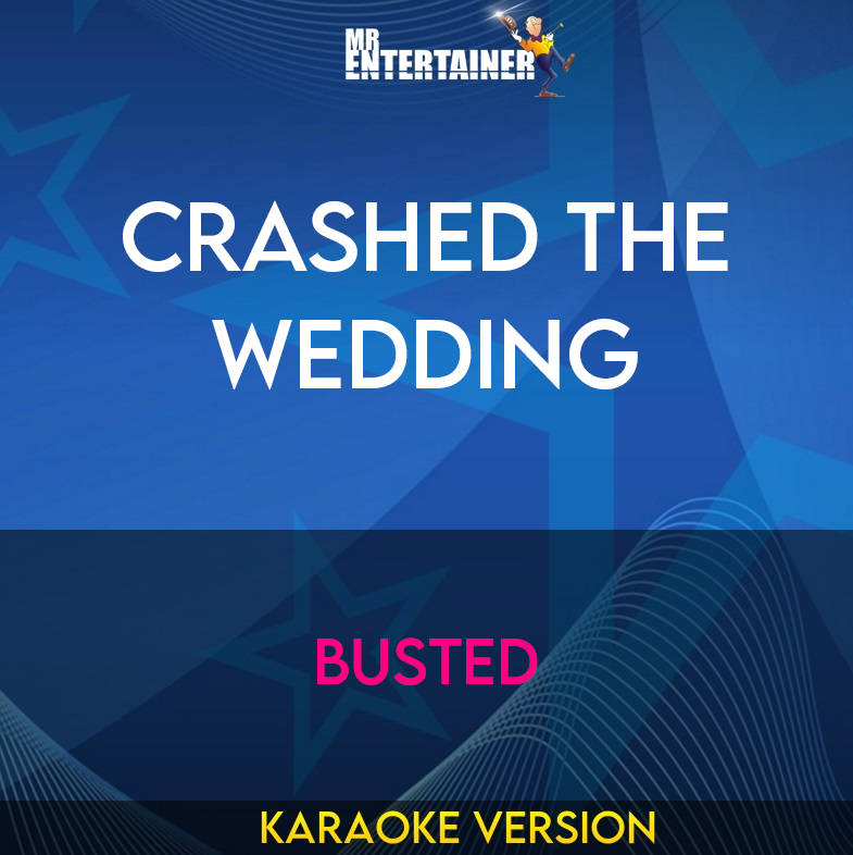 Crashed The Wedding - Busted (Karaoke Version) from Mr Entertainer Karaoke