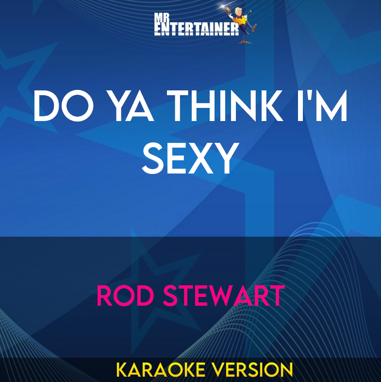 Do Ya Think I'm Sexy - Rod Stewart (Karaoke Version) from Mr Entertainer Karaoke