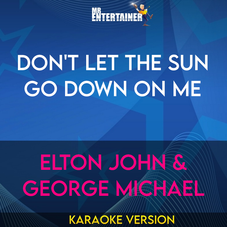 Don't Let The Sun Go Down On Me - Elton John & George Michael (Karaoke Version) from Mr Entertainer Karaoke