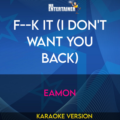 F--k It (I Don't Want You Back) - Eamon (Karaoke Version) from Mr Entertainer Karaoke