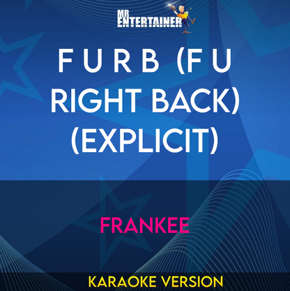 F U R B  (F U Right Back) (explicit) - Frankee (Karaoke Version) from Mr Entertainer Karaoke